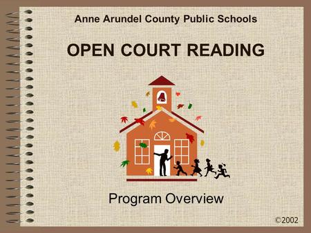 OPEN COURT READING Program Overview Anne Arundel County Public Schools © 2002.