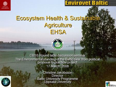 Ecosystem Health & Sustainable Agriculture EHSA CBSS Round table discussion seminar The Environmental standing of the Baltic Sea: from political proposal.