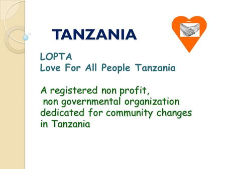 TANZANIA LOPTA Love For All People Tanzania A registered non profit, non governmental organization non governmental organization dedicated for community.