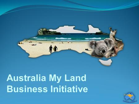 Australia My Land Business Initiative. Australia My Land Business Initiative Our mission is to help Aussie businesses grow by: Presenting Informative.