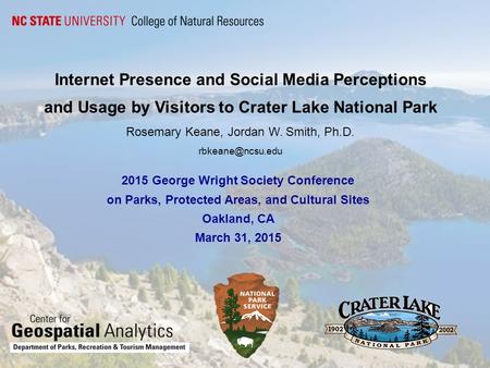 Internet Presence and Social Media Perceptions and Usage by Visitors to Crater Lake National Park Rosemary Keane, Jordan W. Smith, Ph.D.