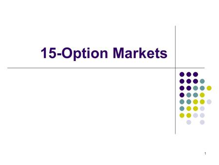 1 15-Option Markets. 2 Options Options are contracts. There are two sides to the contract Long Side (option holder): Pays a premium upfront Gets to “call.