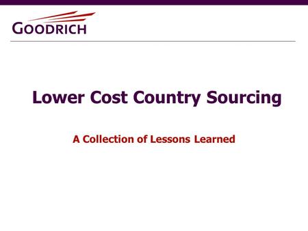 Lower Cost Country Sourcing A Collection of Lessons Learned.