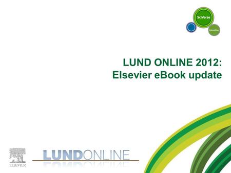 LUND ONLINE 2012: Elsevier eBook update. A SHORT UPDATE eBook usage in Scandinavia.
