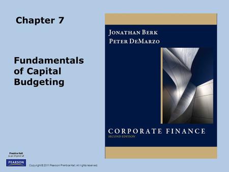 Copyright © 2011 Pearson Prentice Hall. All rights reserved. Chapter 7 Fundamentals of Capital Budgeting.