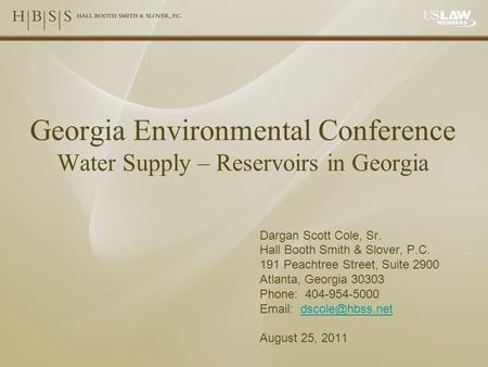 Georgia Environmental Conference Water Supply – Reservoirs in Georgia Dargan Scott Cole, Sr. Hall Booth Smith & Slover, P.C. 191 Peachtree Street, Suite.