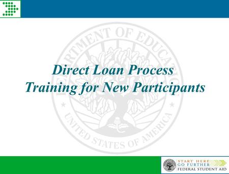 Direct Loan Process Training for New Participants.