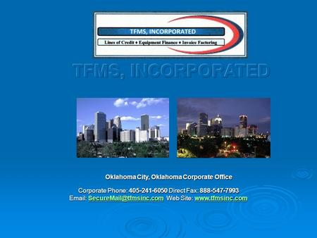 Oklahoma City, Oklahoma Corporate Office Oklahoma City, Oklahoma Corporate Office Corporate Phone: 405-241-6050 Direct Fax: 888-547-7993