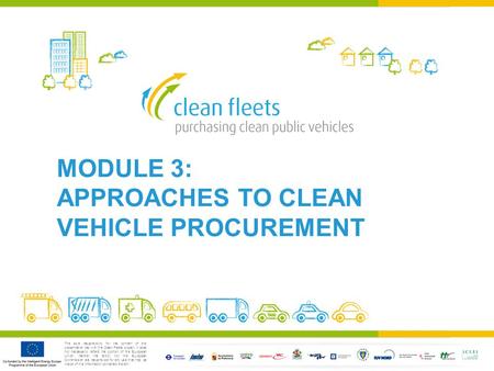 The sole responsibility for the content of this presentation lies with the Clean Fleets project. It does not necessarily reflect the opinion of the European.
