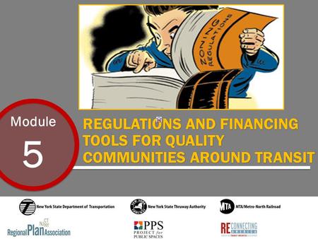 Module 5 REGULATIONS AND FINANCING TOOLS FOR QUALITY COMMUNITIES AROUND TRANSIT.