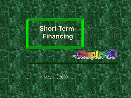 1 Short Term Financing May 11, 2009. 2 Learning Objectives  The need for short-term financing.  The advantages and disadvantages of short-term financing.