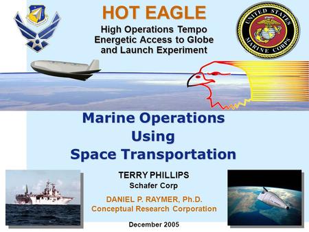 TERRY PHILLIPS Schafer Corp HOT EAGLE High Operations Tempo Energetic Access to Globe and Launch Experiment Marine Operations Using Space Transportation.