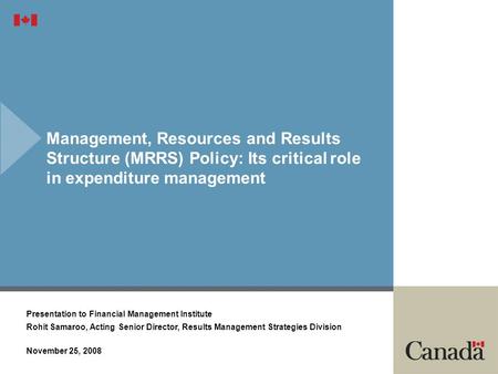 Management, Resources and Results Structure (MRRS) Policy: Its critical role in expenditure management Presentation to Financial Management Institute Rohit.
