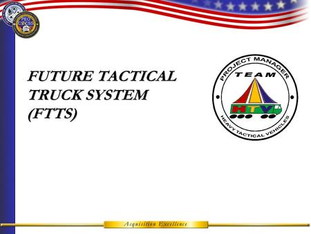 FUTURE TACTICAL TRUCK SYSTEM (FTTS) Unit of Employment FCS Battalions Leader Development InstallationsInstallations DoctrineDoctrine TrainingTraining.