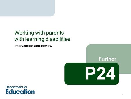 Intervention and Review Further Working with parents with learning disabilities P24 1.