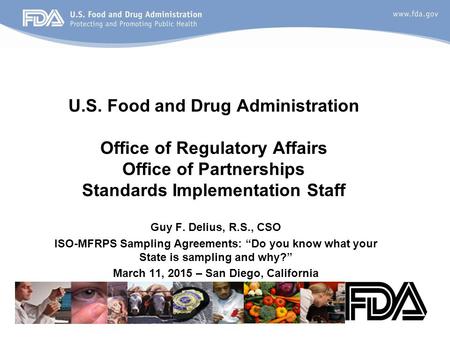 U.S. Food and Drug Administration Office of Regulatory Affairs Office of Partnerships Standards Implementation Staff Guy F. Delius, R.S., CSO ISO-MFRPS.