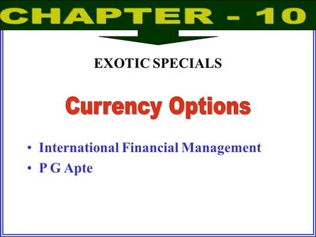 CHAPTER - 10 Currency Options EXOTIC SPECIALS