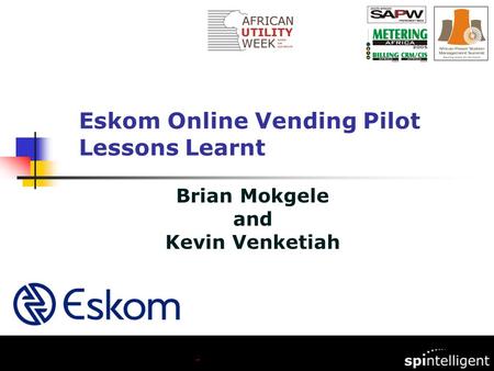 Brian Mokgele and Kevin Venketiah Eskom Online Vending Pilot Lessons Learnt.