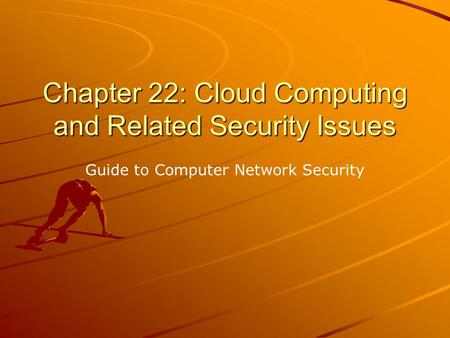 Chapter 22: Cloud Computing and Related Security Issues Guide to Computer Network Security.