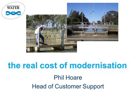 The real cost of modernisation Phil Hoare Head of Customer Support.