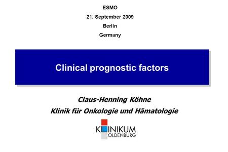 Clinical prognostic factors Claus-Henning Köhne Klinik für Onkologie und Hämatologie ESMO 21. September 2009 Berlin Germany.