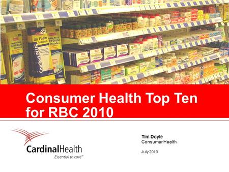 Consumer Health Top Ten for RBC 2010 Tim Doyle Consumer Health July 2010.