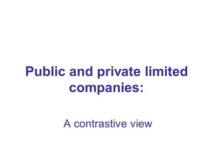 Public and private limited companies: A contrastive view.
