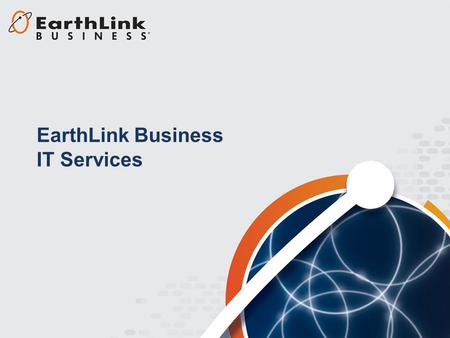 EarthLink Business IT Services. EarthLink Business IT Services Comprehensive IT and network services portfolio −Data center, virtualization, security,