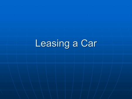 Leasing a Car. Why Lease A Car? I like to have a new car every 2-3 years. I like to have a new car every 2-3 years. Should you buy depreciable assets?