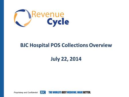Proprietary and Confidential BJC Hospital POS Collections Overview July 22, 2014.