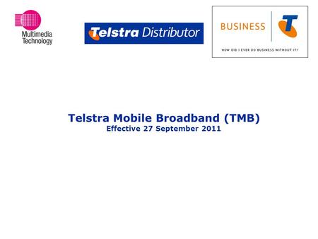 Telstra Mobile Broadband (TMB) Effective 27 September 2011.