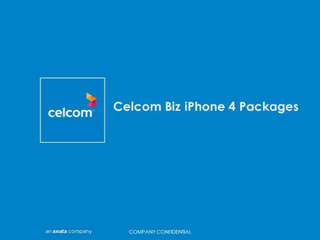 TITLE Celcom Biz iPhone 4 Packages COMPANY CONFIDENTIAL.