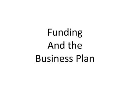 Funding And the Business Plan. Technology Development Costs – Functional requirements – Equipment Qualification Incremental Project Build Costs – Scale.