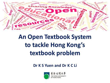 An Open Textbook System to tackle Hong Kong’s textbook problem Dr K S Yuen and Dr K C Li.