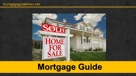 Mortgageguidelines.net Mortgage Guide. mortgageguidelines.net What is a mortgage? A mortgage refers to a loan that you take out to finance a property.