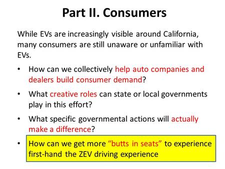 Part II. Consumers While EVs are increasingly visible around California, many consumers are still unaware or unfamiliar with EVs. How can we collectively.