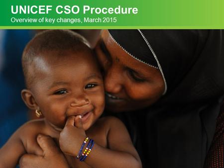 UNICEF CSO Procedure Overview of key changes, March 2015