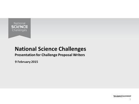 9 February 2015 1. Purpose of today’s presentation Reinforce key principles of the National Science Challenges Learn from the experience of others Respond.