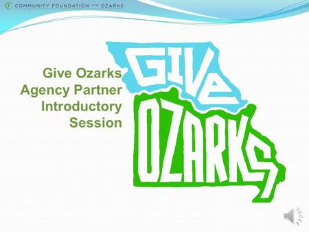 Give Ozarks Agency Partner Introductory Session What is a Giving Day? A Giving Day is a powerful 24-hour online fundraising competition that unites a.