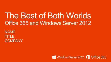Seize the SMB server opportunity Why you should sell Windows Server + Office 365 Deliver the Best of Both Worlds Offer freedom and flexibility with protection.