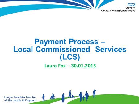 Payment Process – Local Commissioned Services (LCS) Laura Fox - 30.01.2015.