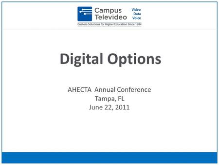 Digital Options AHECTA Annual Conference Tampa, FL June 22, 2011.