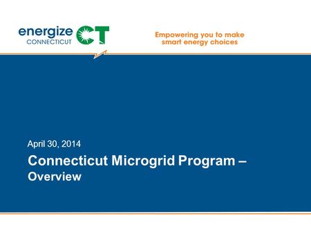 Connecticut Microgrid Program – Overview April 30, 2014.