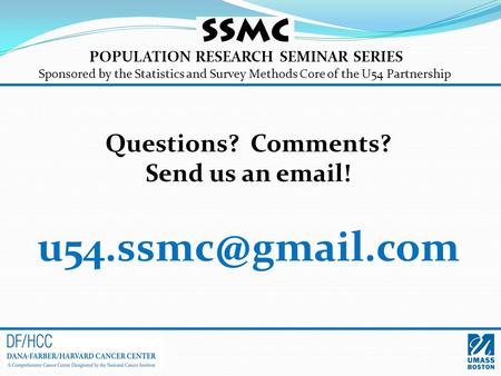 POPULATION RESEARCH SEMINAR SERIES Sponsored by the Statistics and Survey Methods Core of the U54 Partnership Questions? Comments? Send us an  !