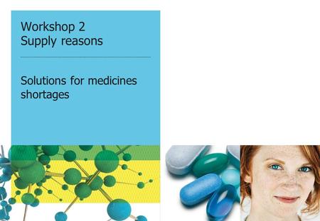 Workshop 2 Supply reasons Solutions for medicines shortages.