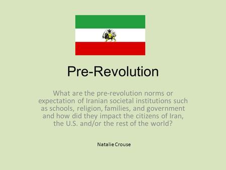 Pre-Revolution What are the pre-revolution norms or expectation of Iranian societal institutions such as schools, religion, families, and government and.