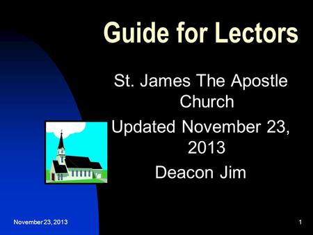 November 23, 20131 Guide for Lectors St. James The Apostle Church Updated November 23, 2013 Deacon Jim.