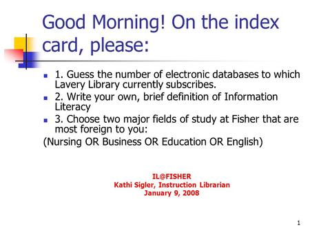 1 Good Morning! On the index card, please: 1. Guess the number of electronic databases to which Lavery Library currently subscribes. 2. Write your own,
