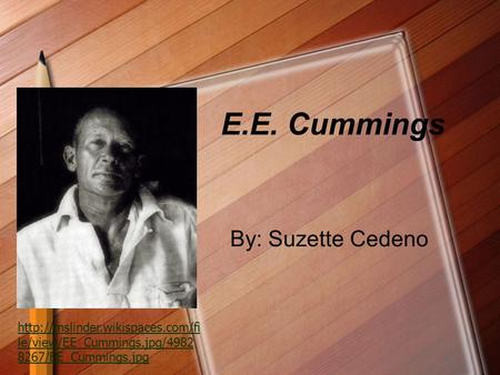 E.E. Cummings By: Suzette Cedeno  le/view/EE_Cummings.jpg/4982 8267/EE_Cummings.jpg.