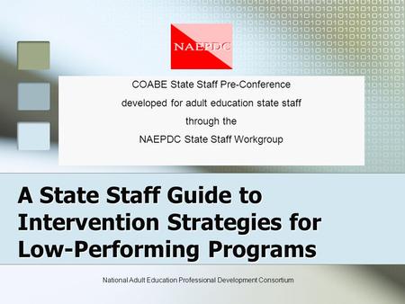 A State Staff Guide to Intervention Strategies for Low-Performing Programs COABE State Staff Pre-Conference developed for adult education state staff through.